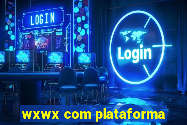 wxwx com plataforma